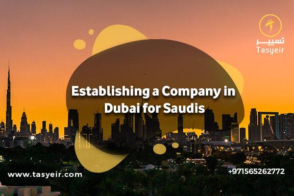 Establishing a Company in Dubai for Saudis
