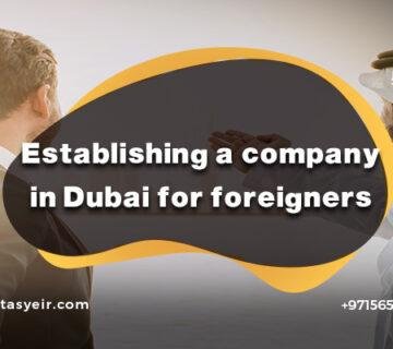 Establishing a company in Dubai for foreigners