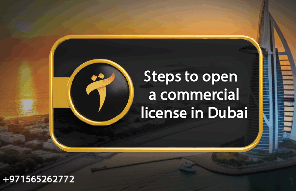 Steps to open a commercial license in Dubai